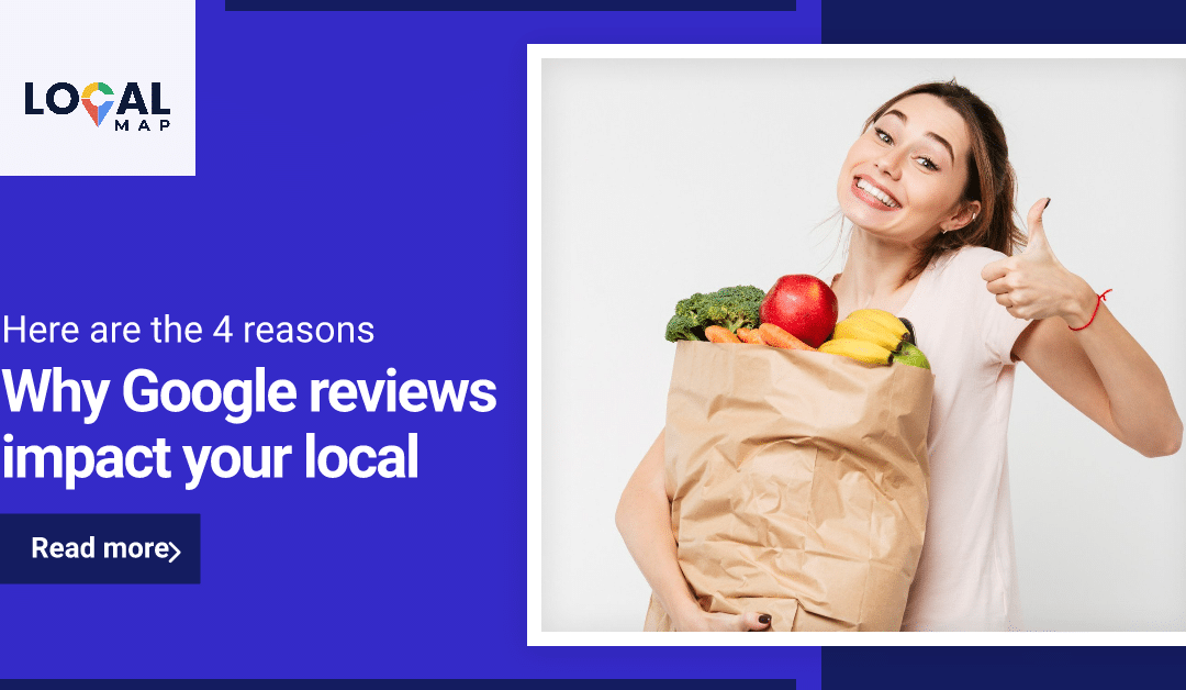 4 reasons why your Google reviews impact your local visibility