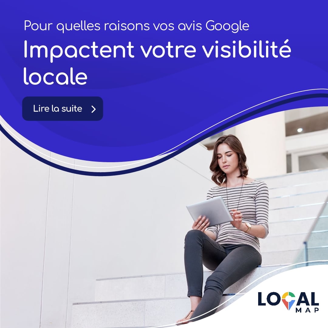 4 raisons pour lesquelles vos avis Google impactent votre visibilité locale