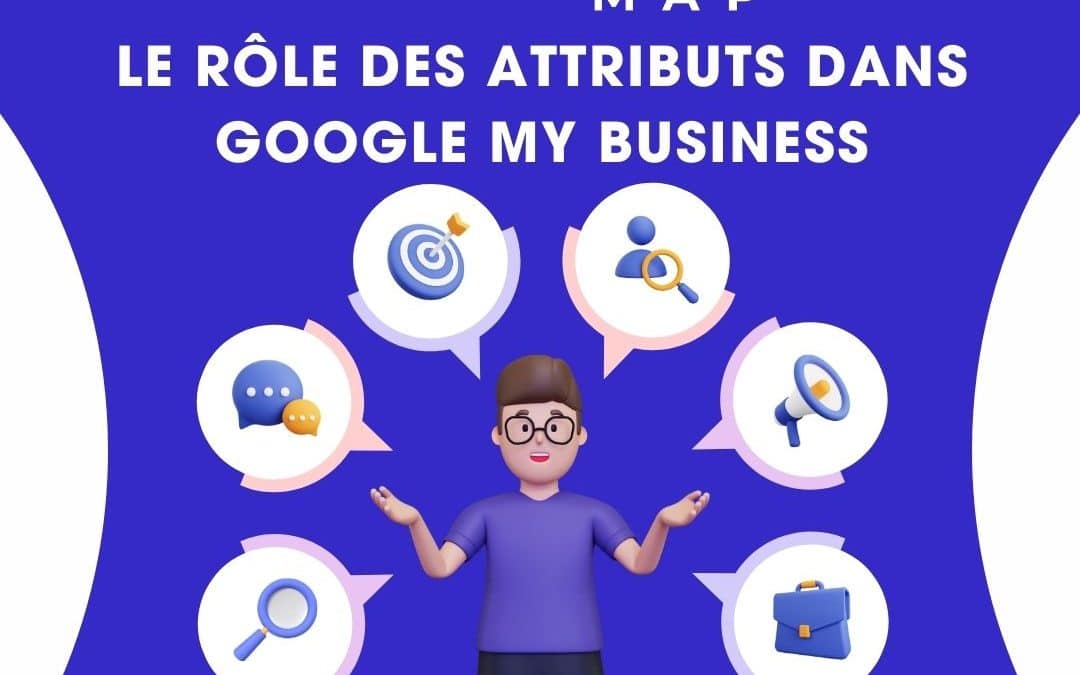 Le Rôle des Attributs dans Google My Business